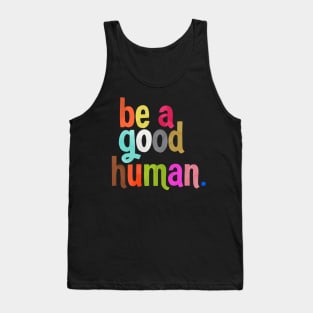 be a good human Tank Top